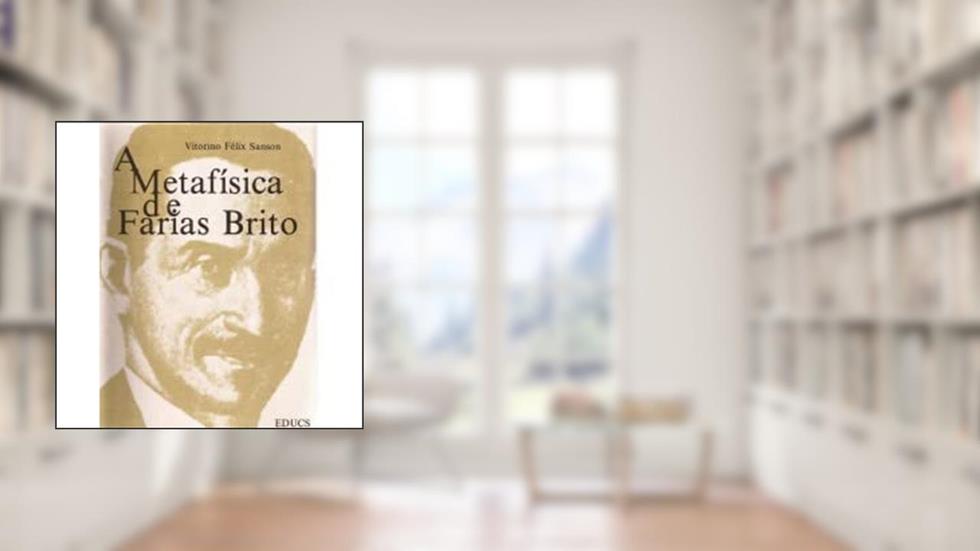A Metafisica De Farias Brito (Portuguese Edition), do autor Vitorino Felix Sanson
