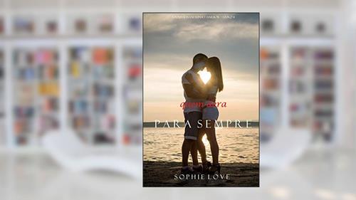 Quem Dera, Para Sempre (A Pousada em Sunset Harbor-Livro 4), do autor Sophie Love