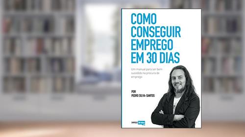 Capa de Como conseguir emprego em 30 dias: um manual para ser bem sucedido na procura de emprego, do autor Pedro Silva-Santos