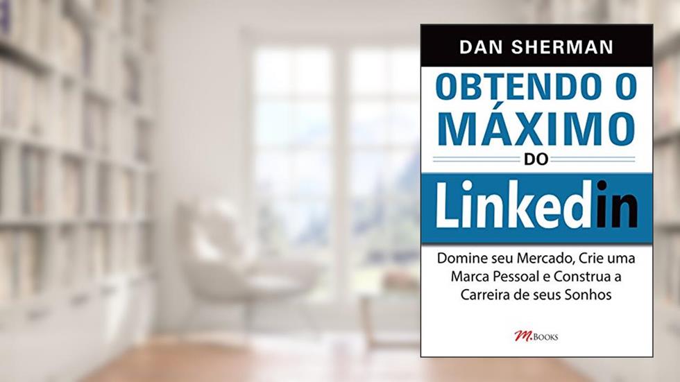 Obtendo O Máximo Do Linkedin, do autor Dan Sherman