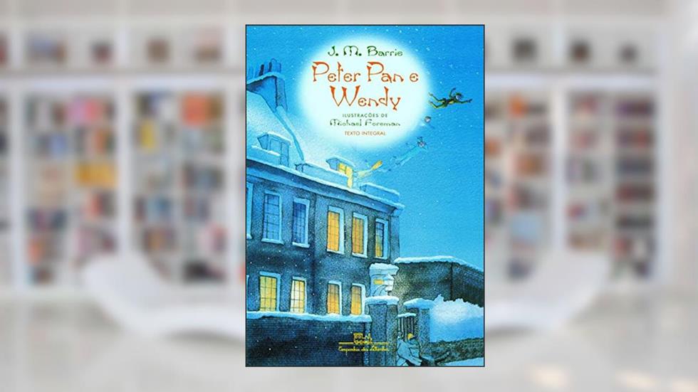 Peter Pan e Wendy, do autor J. M. Barrie; Fred Foreman