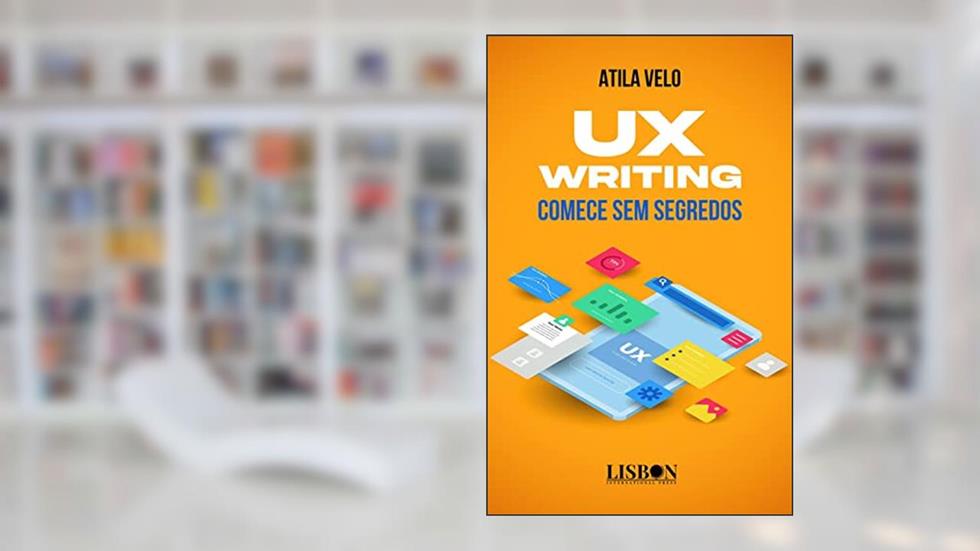 UX Writing - comece sem segredos, do autor Atila Velo