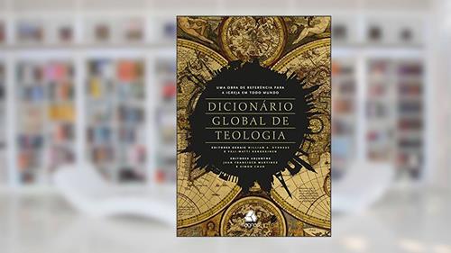 Capa de Dicionário global de teologia: Um recurso para igreja de todo o mundo, do autor William A. Dyrness; Veli-Matti Kärkkäinen