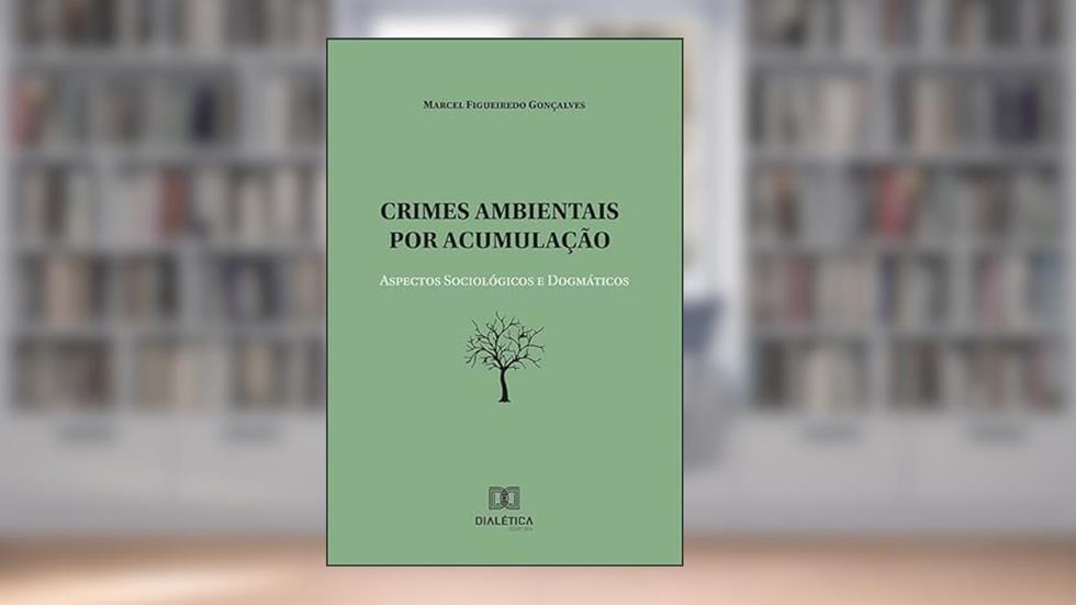 Crimes ambientais por acumulação: aspectos sociológicos e dogmático, do autor Marcel Figueiredo Gonçalves
