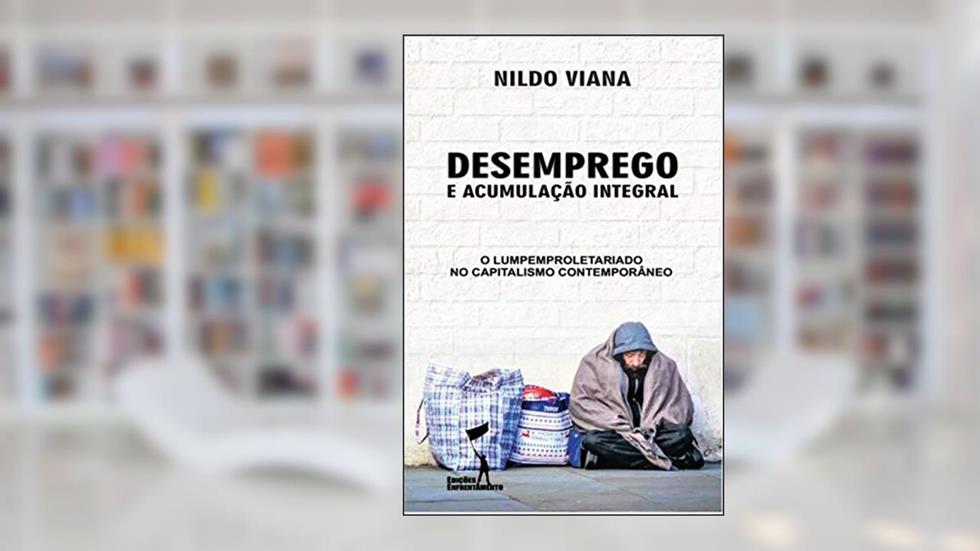 Desemprego e Acumulação Integral., do autor Nildo Viana
