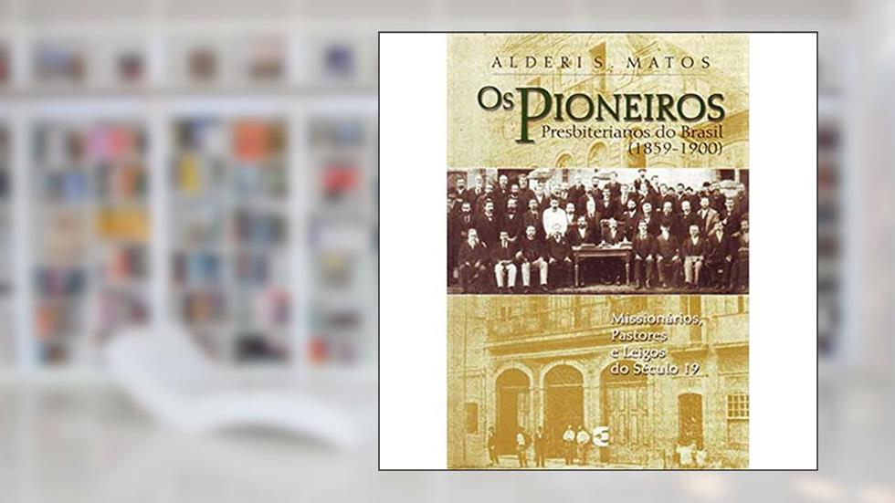 Os Pioneiros Presbiterianos do Brasil, do autor Alderi Souza De Matos