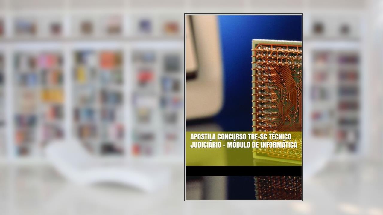 Apostila Concurso TRE-SC Técnico Judiciário - Módulo de Informática, do autor Libernon Sampaio