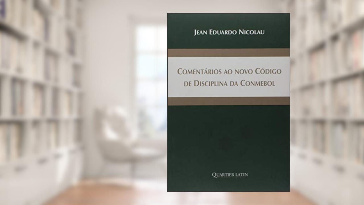 Comentários ao Novo Código de Disciplina da Conmebol, do autor Nicolau Jean Eduardo