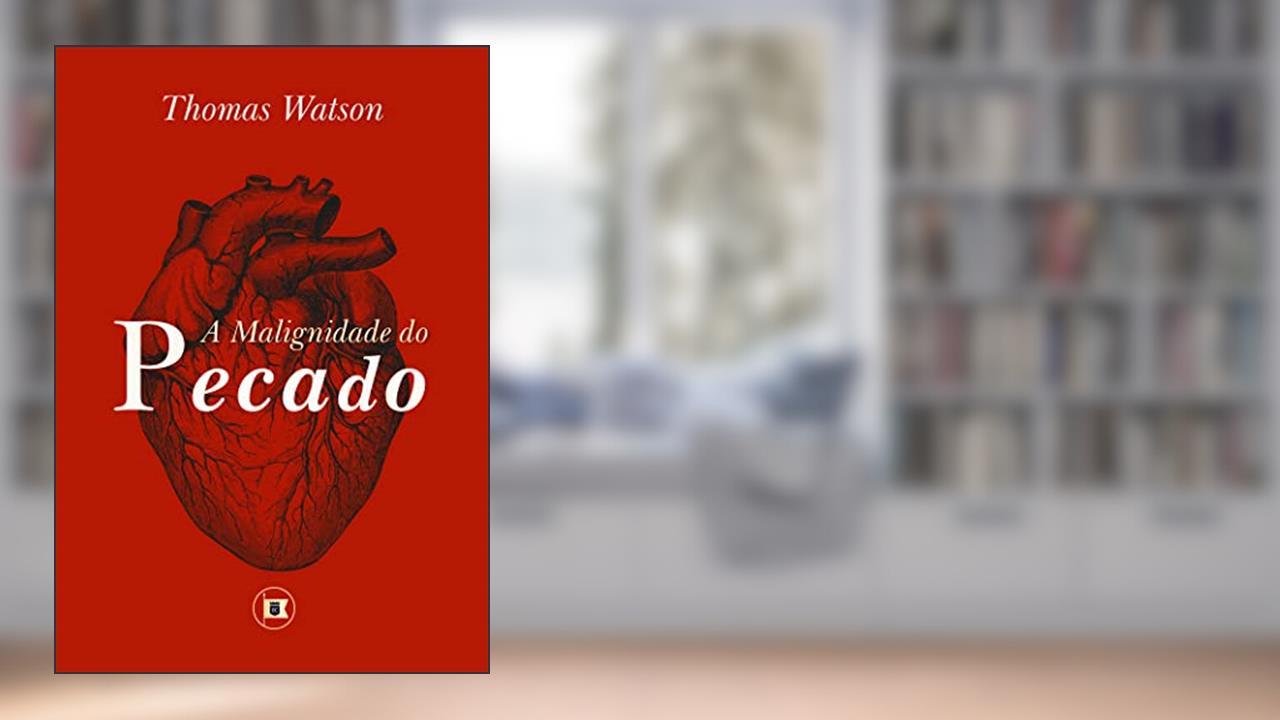 A Malignidade do Pecado (Obras de Thomas Watson Livro 2), do autor Thomas Watson