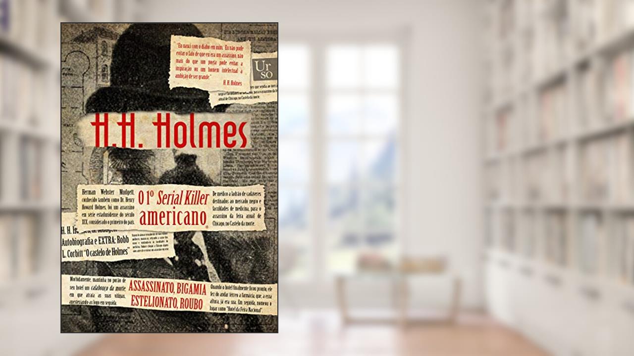 H. H. Holmes: o 1º serial killer americano, do autor Herman Webster Mudgett; Henry Howard Holmes; Robert L. Corbitt