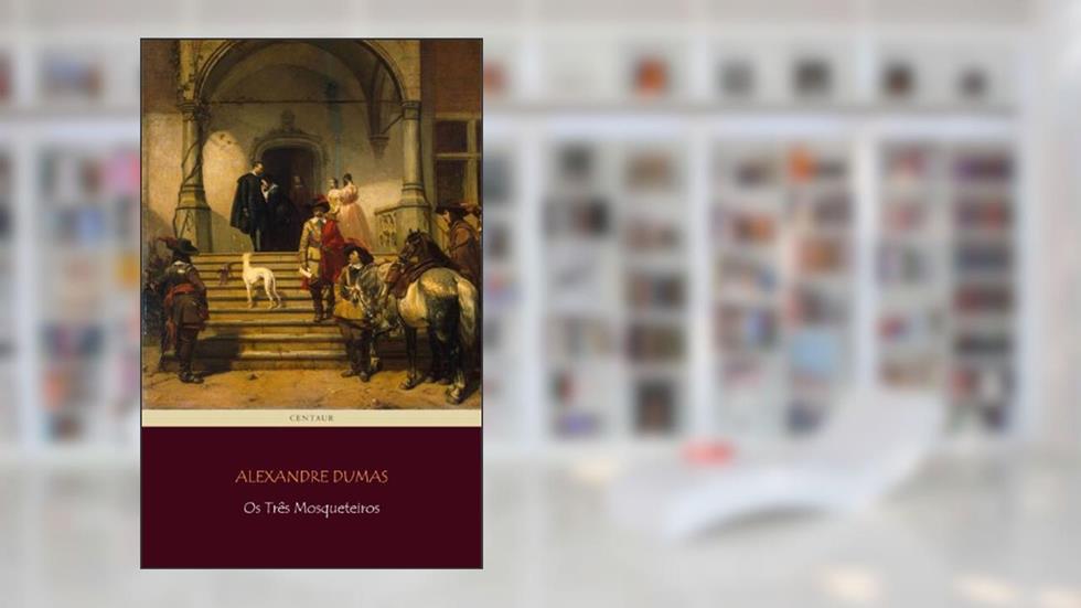 Os Três Mosqueteiros [com índice ativo], do autor Alexandre Dumas