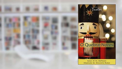 Capa de O Quebra-Nozes (Coleção Duetos), do autor E.T.A. Hoffmann; Alexandre Dumas