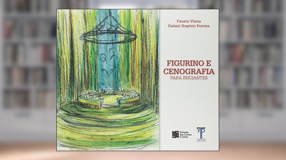 Figurino e Cenografia Para Iniciantes, do autor Fausto Viana