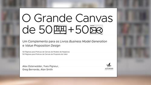 Capa de O Grande Canvas de 50 Páginas Para Práticas de Canvas de Modelo de Negócios e 50 Páginas Para Práticas de Canvas de Proposta de Valor, do autor Yves Pigneur; Alexander Osterwalder