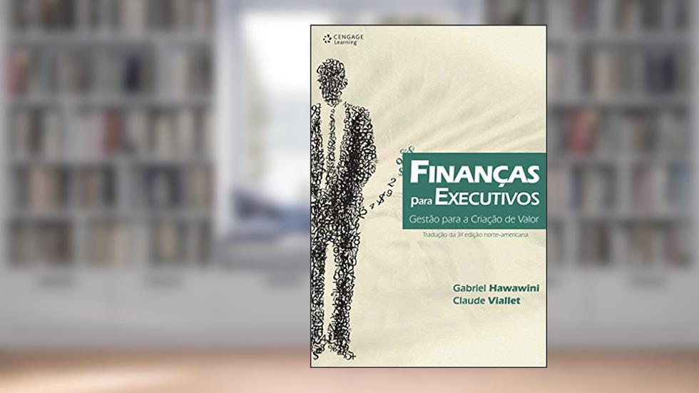 Finanças para executivos: Gestão para criação de valor, do autor Gabriel Hawawini; Claude Viallet