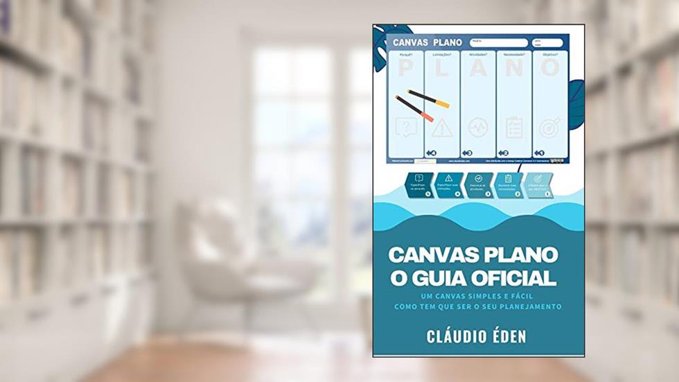 Canvas PLANO O Guia Oficial: Um Canvas SIMPLES e FÁCIL como tem que ser o seu planejamento (Planejadoria), do autor Cláudio Éden