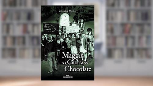 Capa de Maggie e a Guerra do Chocolate, do autor Michelle Mulder