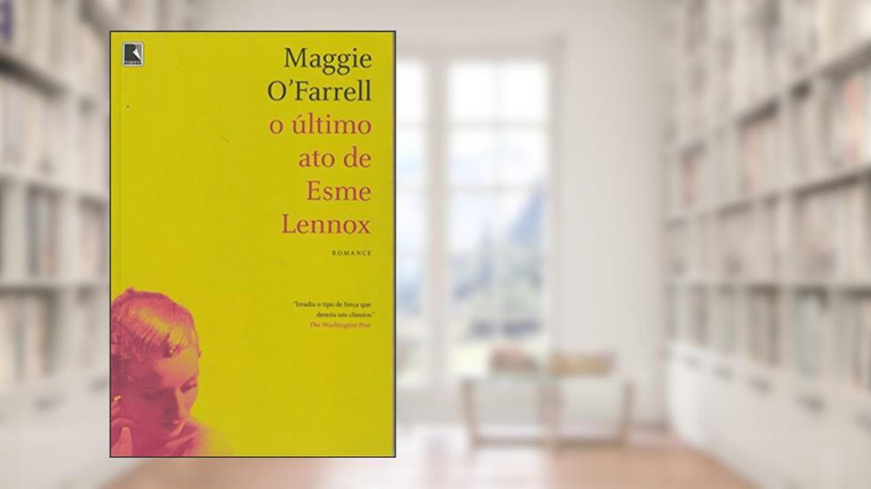 O Último Ato De Esme Lennox, do autor Maggie O Farrel