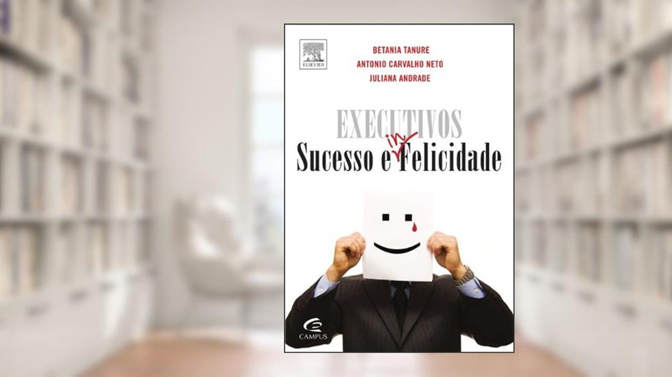 Executivos Sucesso e Infelicidade, do autor Betania Barros; Antonio Carvalho Neto
