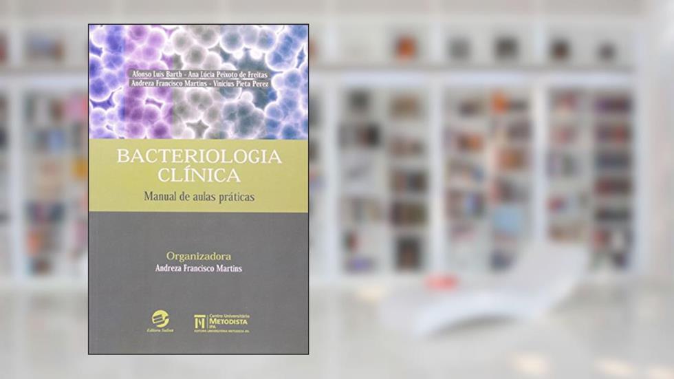 Bacteriologia Clínica: Manual de Aulas Práticas, do autor Afonso Luís Barth; Ana Lúcia Mello; Vinícius Pieta Perez