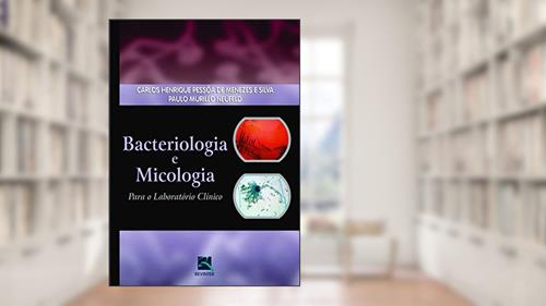 Capa de Bacteriologia e Micologia: Para o Laboratório Clínico, do autor Carlos Henrique Pessôa de Menezes Silva; Paulo Murillo Neufeld