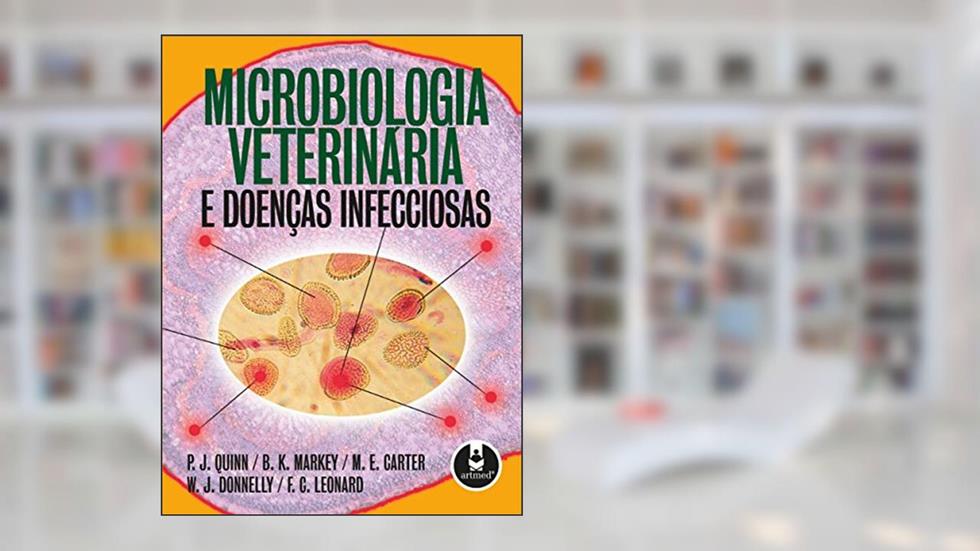 Microbiologia Veterinária e Doenças Infecciosas, do autor P. J. Quinn; B. K. Markey; M. E. Carter; W. J. Donnelly; F. C. Leonard