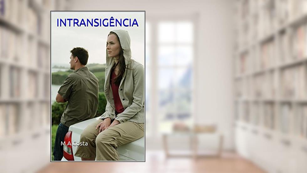 Intransigência, do autor M.A. Costa