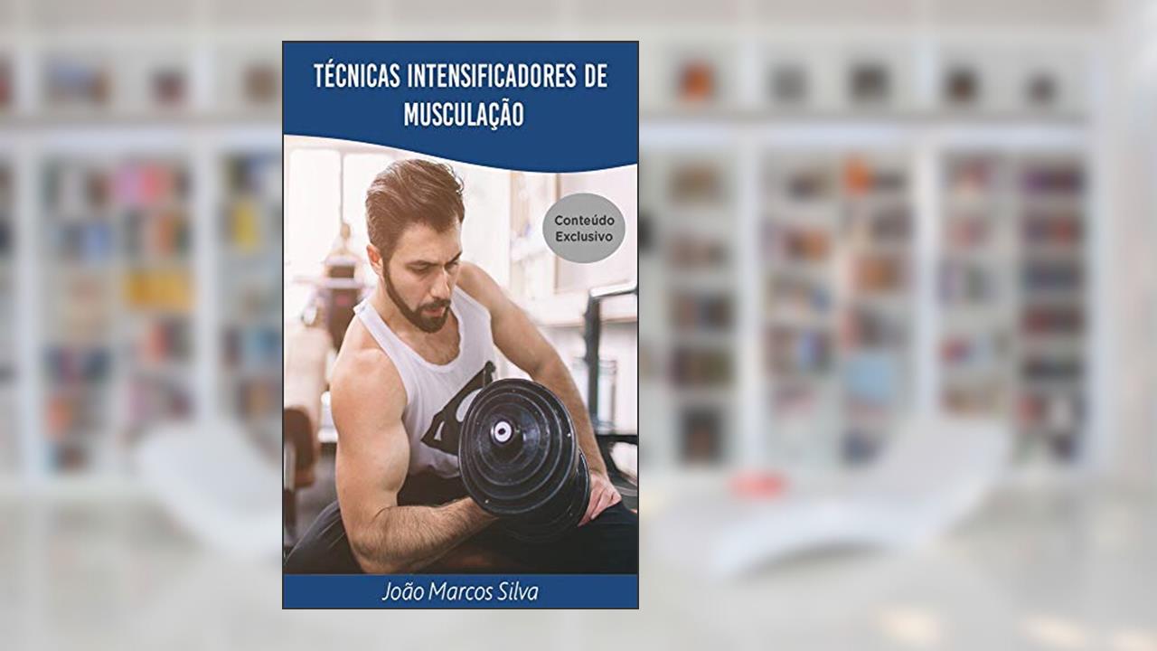Técnicas Intensificadoras de Musculação ( Para hipertrofia e perda de gordura ), do autor Joao Marcos