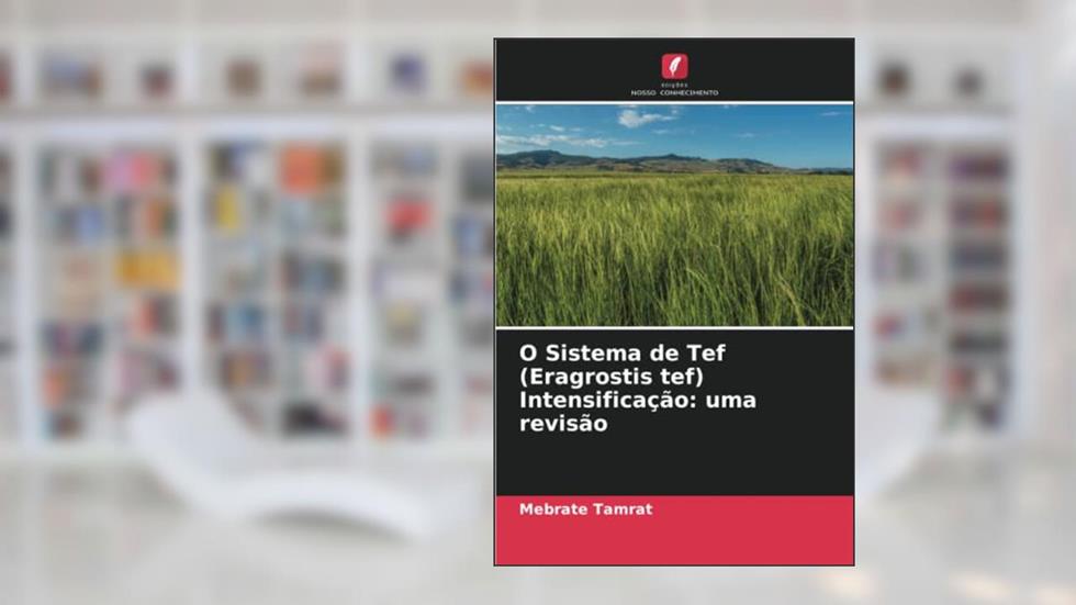 O Sistema de Tef (Eragrostis tef) Intensificação: uma revisão, do autor Mebrate Tamrat