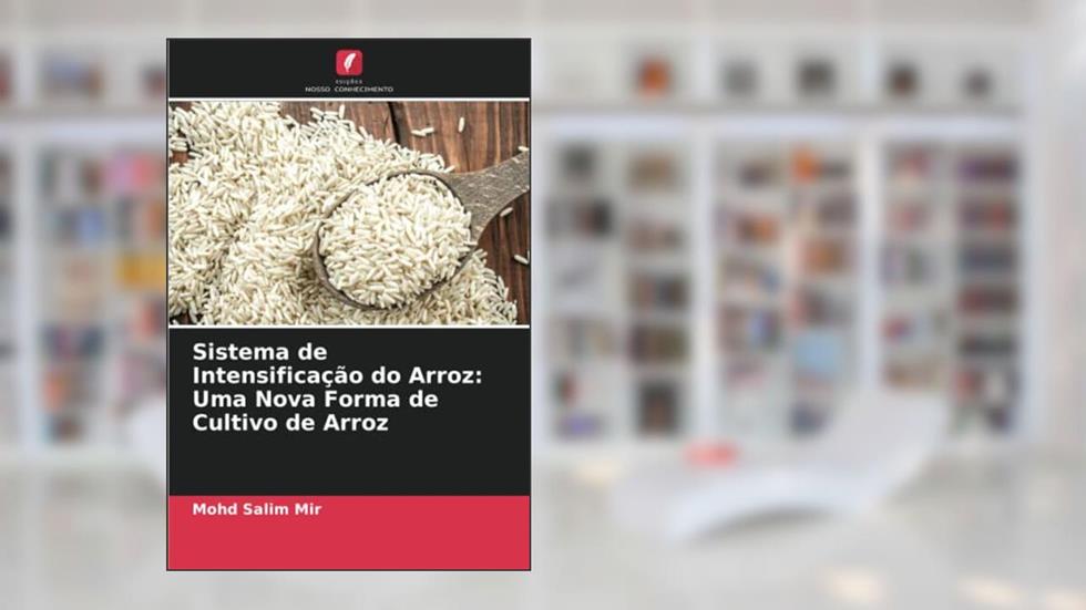 Sistema de Intensificação do Arroz: Uma Nova Forma de Cultivo de Arroz, do autor Mohd Salim Mir