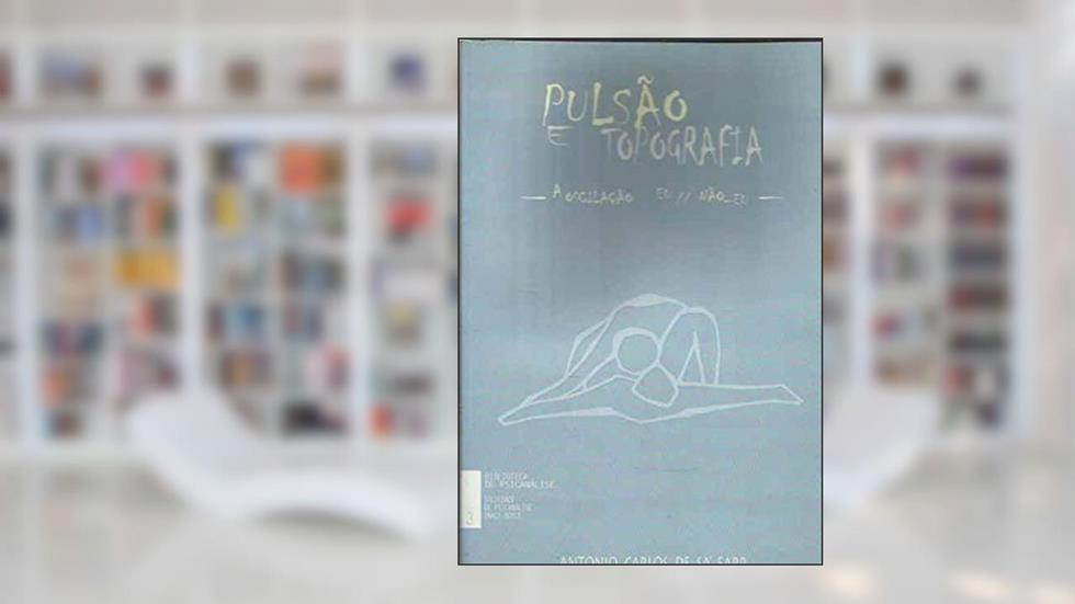 Pulsão E Topografia: A Oscilação Eu-Não Eu (Biblioteca De Psicanálise), do autor Antonio Carlos De Sá Earp