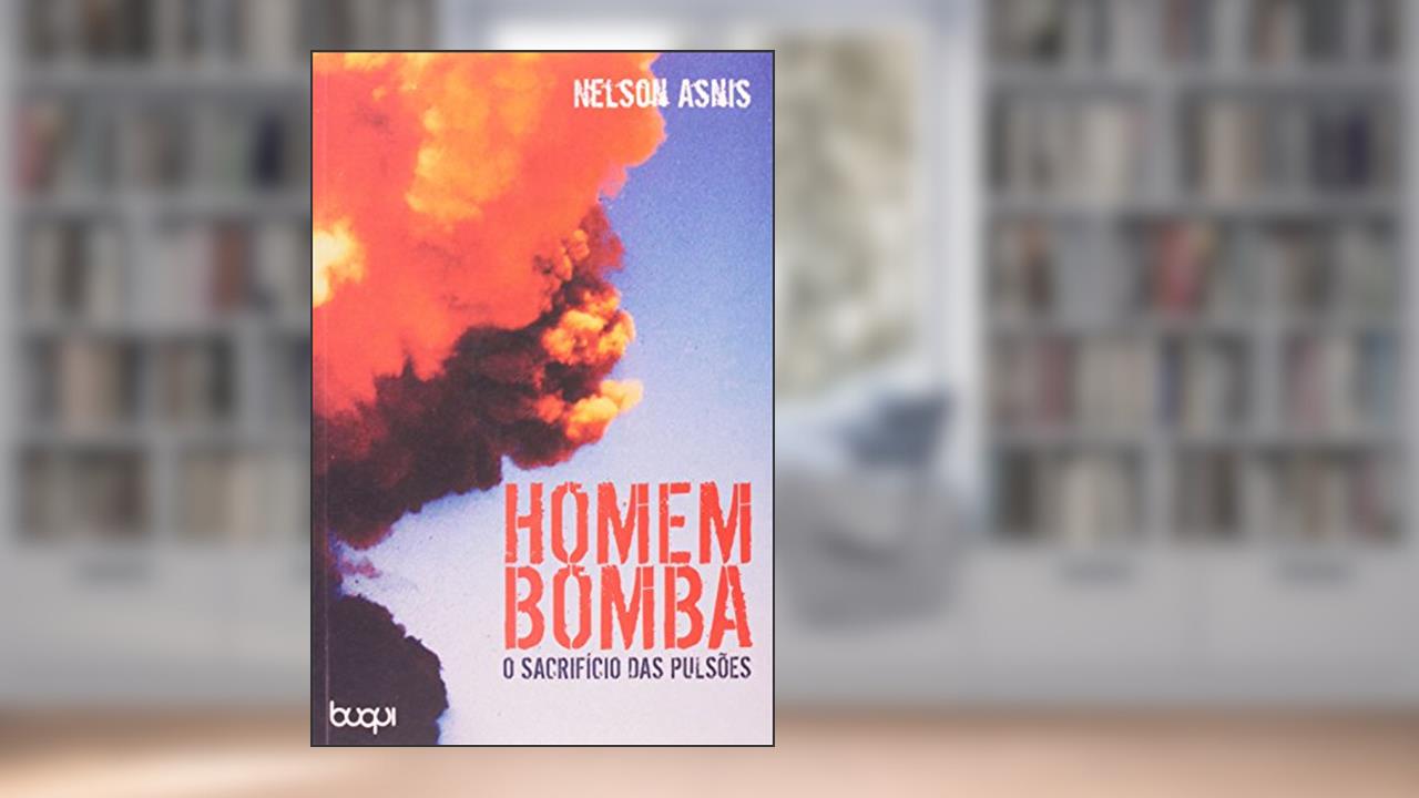 Homem Bomba. O Sacrifício das Pulsões, do autor Nelson Asnis