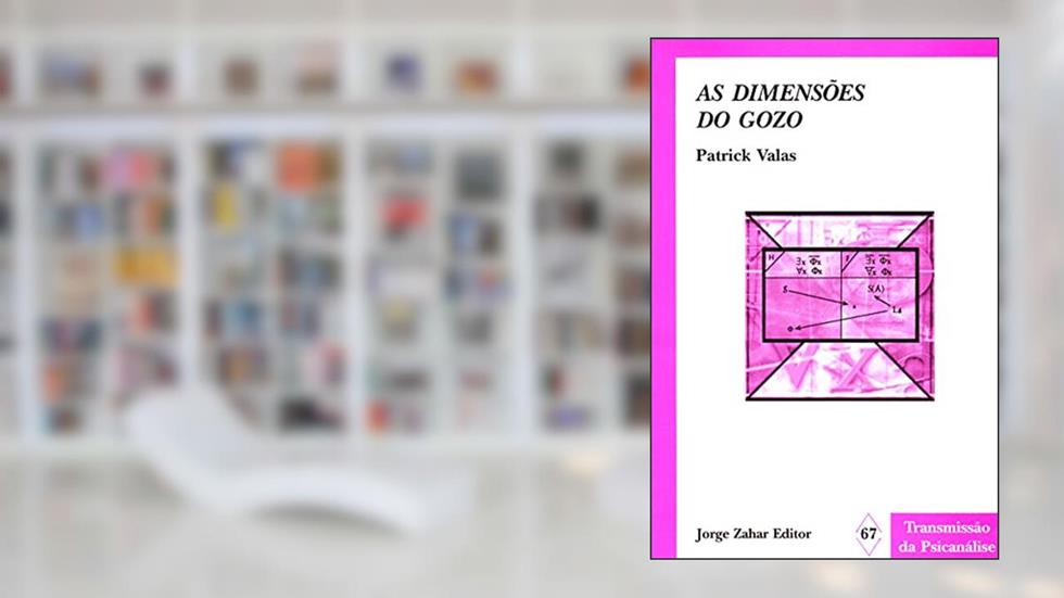 As Dimensões do Gozo. Do Mito da Pulsão a Deriva do Gozo, do autor Patrick Valas