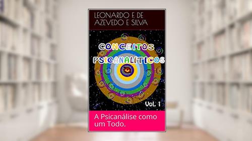 Capa de Conceitos Psicanalíticos I: A Psicanálise como um Todo., do autor Leonardo F. de Azevedo e Silva