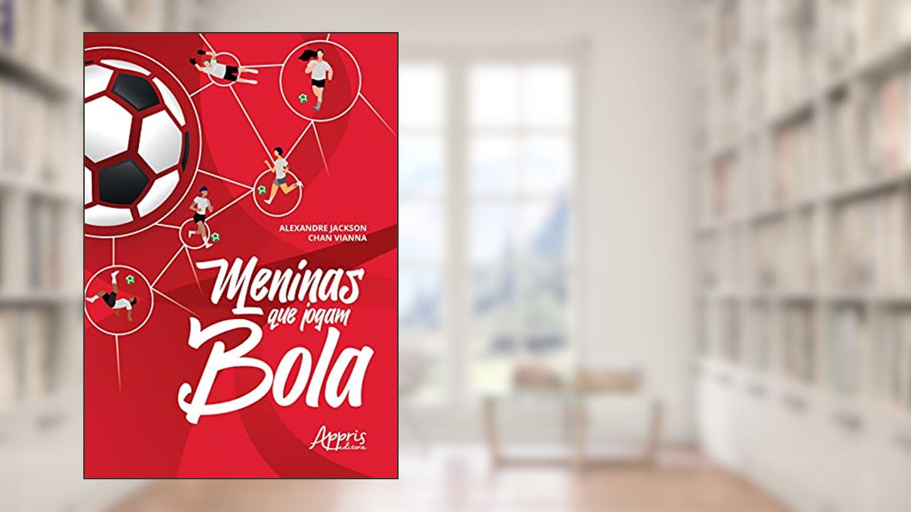 Meninas que jogam bola, do autor Alexandre Jackson Chan Vianna