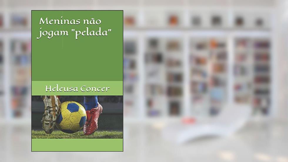 Meninas não jogam "pelada" (Portuguese Edition), do autor Heleusa Maria Concer