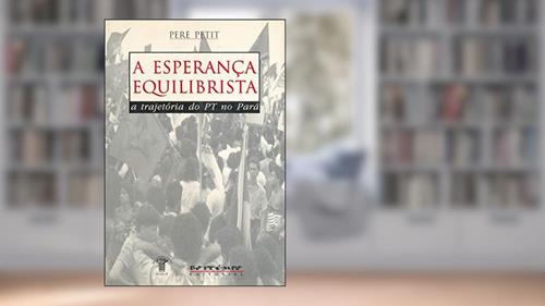 Capa de A Esperança Equilibrista: a Trajetória do PT no Pará, do autor Pere Petit
