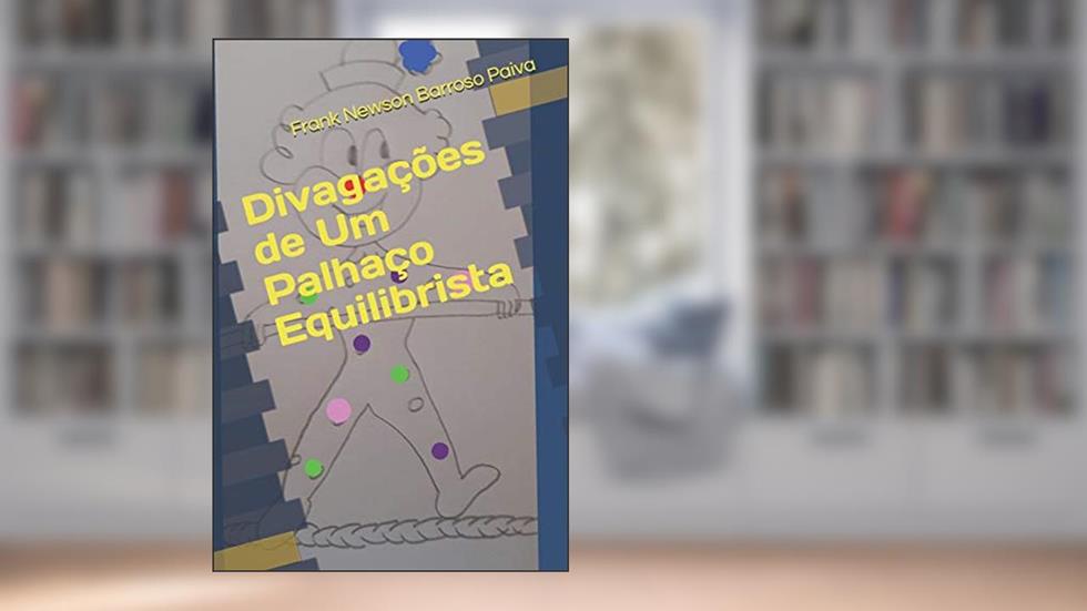Divagações de Um Palhaço Equilibrista, do autor Frank Newson Barroso Paiva