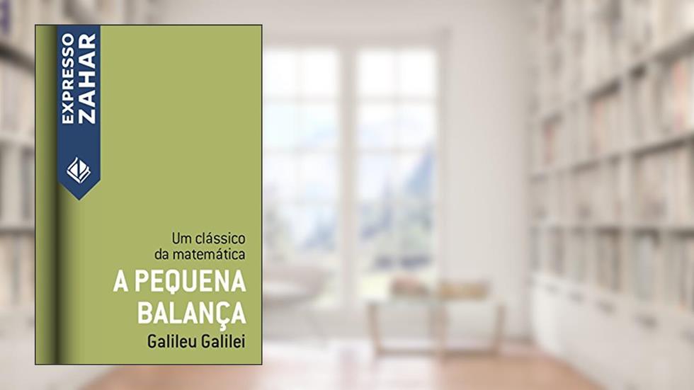 A pequena balança: Um clássico da matemática, do autor Galileu Galilei