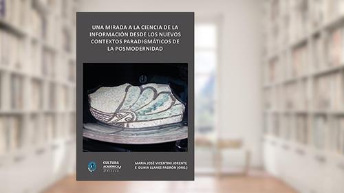 Capa de Una mirada a la ciencia de la información desde los nuevos contextos paradigmáticos de la posmodernidad, do autor Maria José Vicentini Jorente; Dunia Llanes Padrón