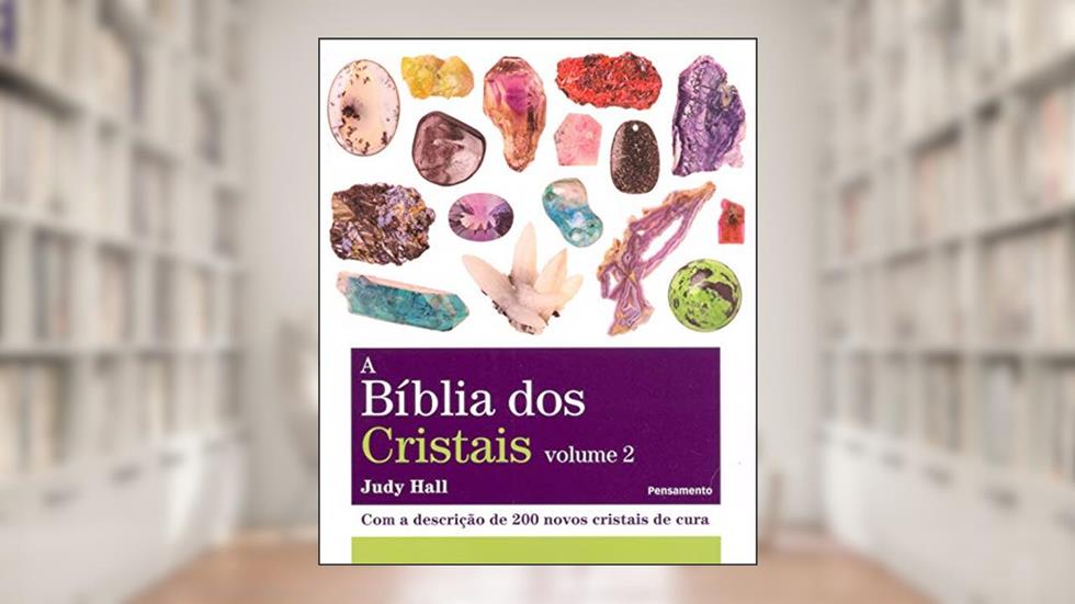A Bíblia dos Cristais: com a Descrição de 200 Novos Cristais de Cura (Volume 2), do autor Judy Hall