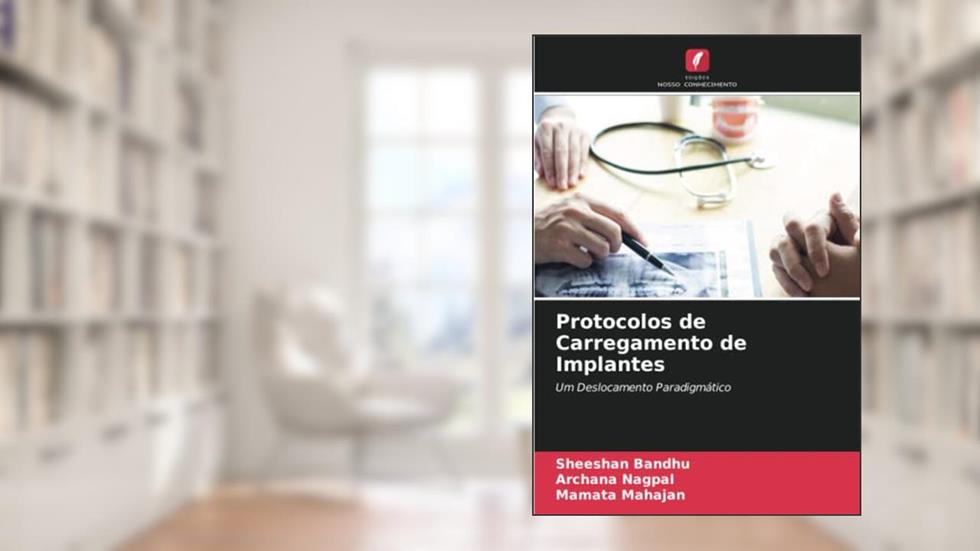 Protocolos de Carregamento de Implantes: Um Deslocamento Paradigmático, do autor Sheeshan Bandhu; Archana Nagpal; Mamata Mahajan