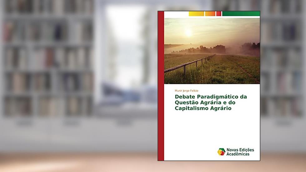 Debate Paradigmático da Questão Agrária e do Capitalismo Agrário, do autor Munir Jorge Felício