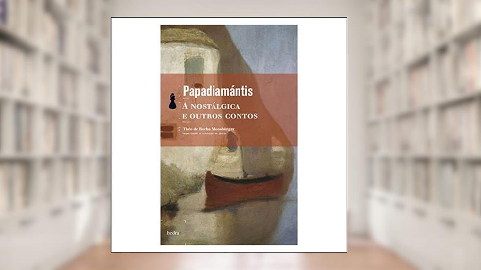 A Nostálgica e outros contos, do autor Aléxandros Papadiamántis