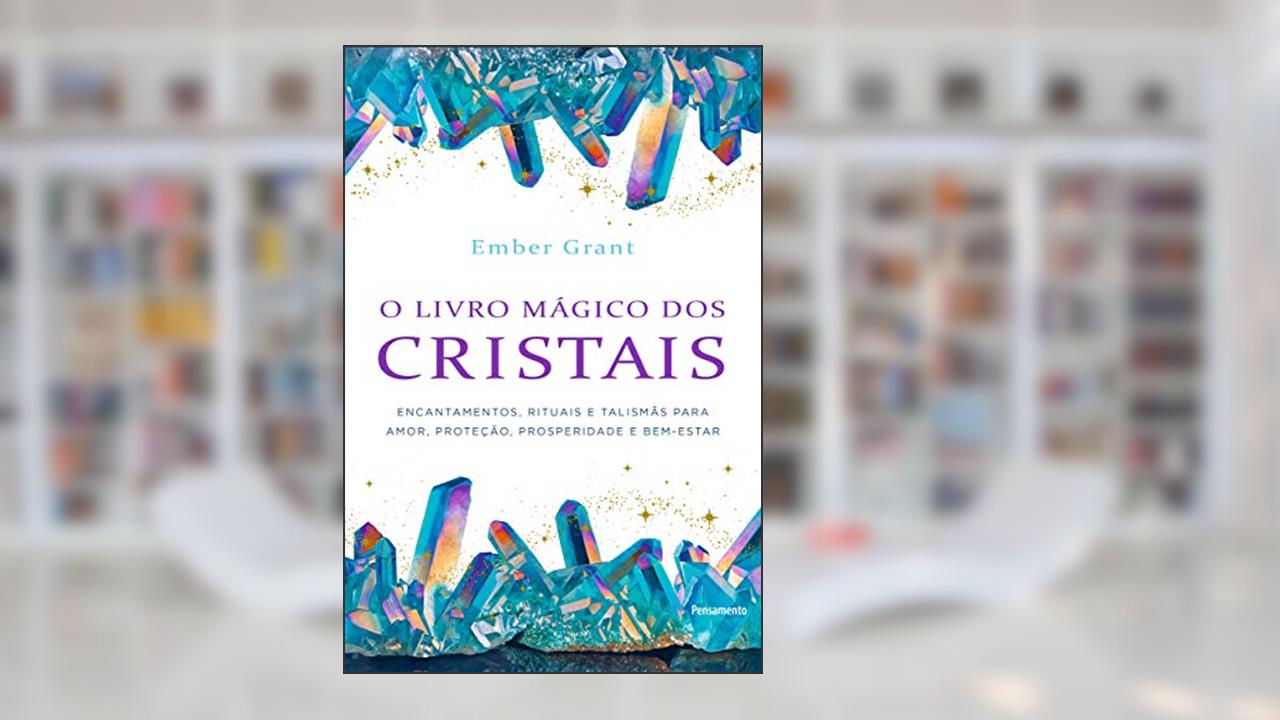 O Livro Mágico dos Cristais, do autor Ember Grant