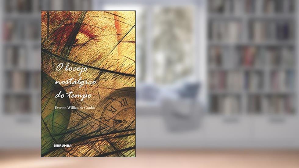 O bocejo nostálgico do tempo, do autor Everton Willian da Cunha