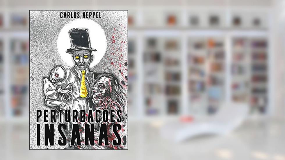 Perturbações Insanas, do autor Carlos Neppel