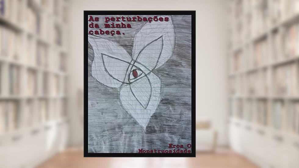 As perturbações da minha cabeça., do autor Eros O Monstruosidade