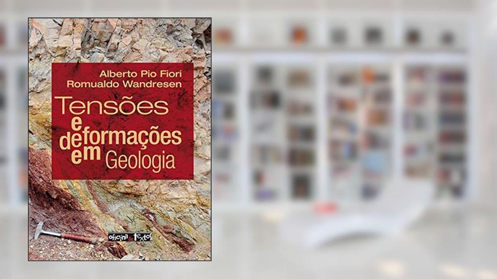 Tensões e Deformações em Geologia, do autor Alberto Pio Fiori; Romualdo Wandresen