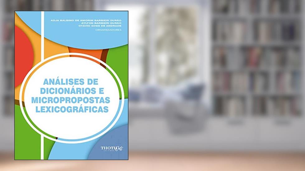 ANÁLISE DE DICIONÁRIOS E MICROPROPOSTAS LEXICOGRÁFICAS, do autor Adja Balbino de Amorim Barbieri Durão; Aylton Barbieri Durão; Otávio Goes de Andrade